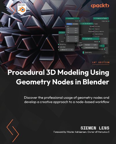 Procedural 3D Modeling Using Geometry Nodes in Blender: Discover the professional usage of geometry nodes and develop a creative approach to a node-based workflow (PDF/EPUB Version)
