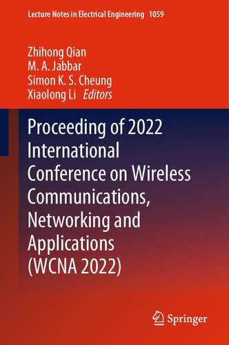 Proceeding of 2022 International Conference on Wireless Communications, Networking and Applications (WCNA 2022) (Lecture Notes in Electrical Engineering, 1059) (PDF/EPUB Version)
