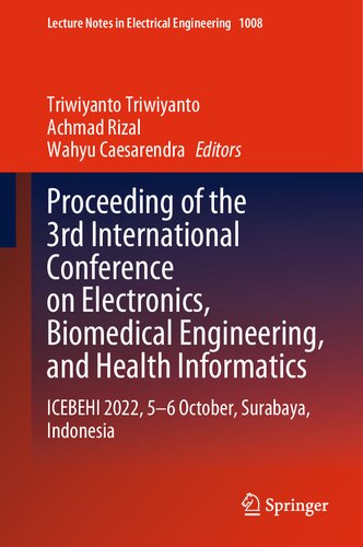 Proceeding of the 3rd International Conference on Electronics, Biomedical Engineering, and Health Informatics: ICEBEHI 2022, 5–6 October, Surabaya, Indonesia (PDF/EPUB Version)
