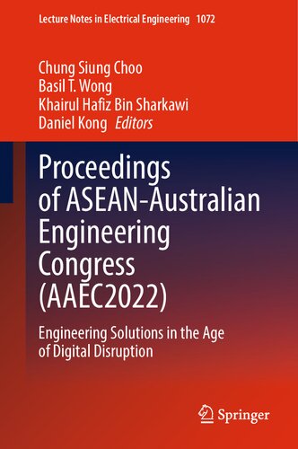 Proceedings of ASEAN-Australian Engineering Congress (AAEC2022): Engineering Solutions in the Age of Digital Disruption (Lecture Notes in Electrical Engineering, 1072) (PDF/EPUB Version)
