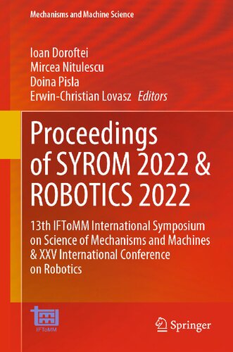 Proceedings of SYROM 2022 & ROBOTICS 2022: 13th IFToMM International Symposium on Science of Mechanisms and Machines & XXV International Conference on Robotics (PDF/EPUB Version)
