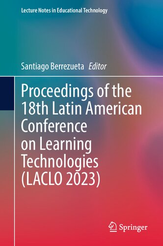 Proceedings of the 18th Latin American Conference on Learning Technologies (LACLO 2023) (Lecture Notes in Educational Technology) (PDF/EPUB Version)
