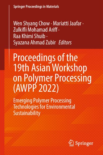 Proceedings of the 19th Asian Workshop on Polymer Processing (AWPP 2022): Emerging Polymer Processing Technologies for Environmental Sustainability (Springer Proceedings in Materials, 24) (PDF/EPUB Version)
