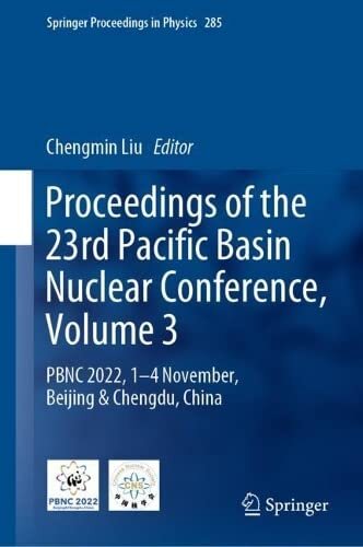 Proceedings of the 23rd Pacific Basin Nuclear Conference, Volume 3: PBNC 2022, 1 - 4 November, Beijing & Chengdu, China (PDF/EPUB Version)
