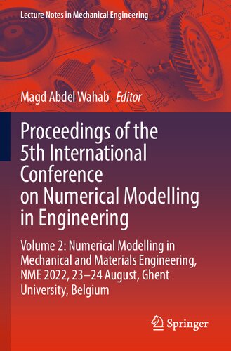 Proceedings of the 5th International Conference on Numerical Modelling in Engineering: Volume 2: Numerical Modelling in Mechanical and Materials Engineering, NME 2022, 23–24 August, Ghent University, Belgium (PDF/EPUB Version)
