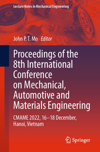 Proceedings of the 8th International Conference on Mechanical, Automotive and Materials Engineering: CMAME 2022, 16–18 December, Hanoi, Vietnam (Lecture Notes in Mechanical Engineering) (PDF/EPUB Version)
