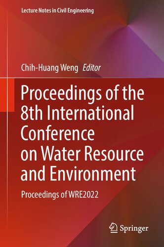 Proceedings of the 8th International Conference on Water Resource and Environment: Proceedings of WRE2022 (Lecture Notes in Civil Engineering, 341) (PDF/EPUB Version)

