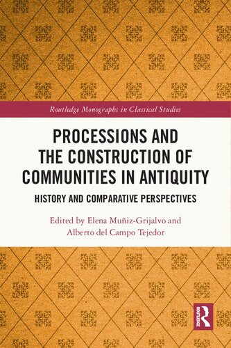 Processions and the Construction of Communities in Antiquity: History and Comparative Perspectives (Routledge Monographs in Classical Studies) (PDF/EPUB Version)
