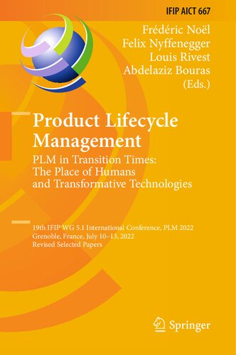 Product Lifecycle Management. PLM in Transition Times: The Place of Humans and Transformative Technologies: 19th IFIP WG 5.1 International Conference, PLM 2022 Grenoble, France, July 10–13, 2022 Revised Selected Papers (PDF/EPUB Version)
