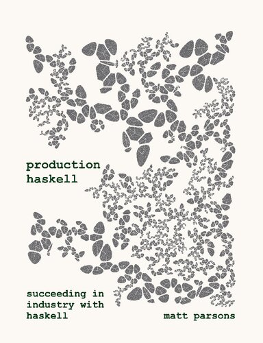 Production Haskell. Succeeding in Industry with Haskell (PDF/EPUB Version)
