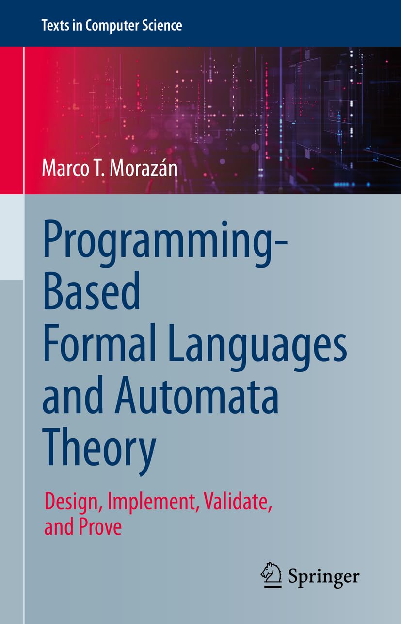 Programming-Based Formal Languages and Automata Theory: Design, Implement, Validate, and Prove (Texts in Computer Science) (PDF/EPUB Version)