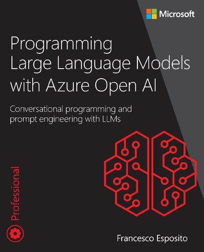 Programming Large Language Models with Azure Open AI: Conversational programming and prompt engineering with LLMs (Developer Reference) (PDF/EPUB Version)