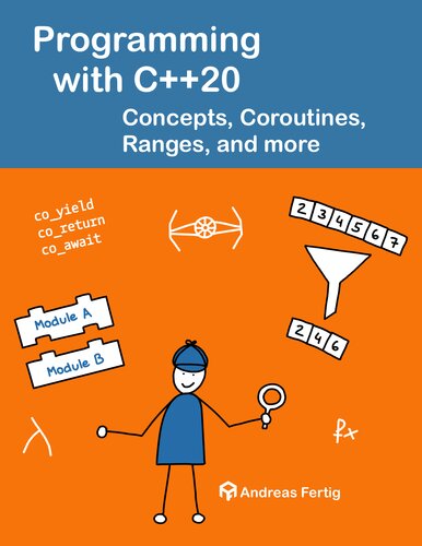 Programming with C++20: Concepts, Coroutines, Ranges, and more (PDF/EPUB Version)