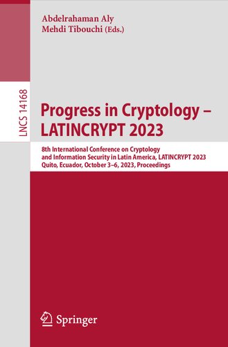 Progress in Cryptology – LATINCRYPT 2023: 8th International Conference on Cryptology and Information Security in Latin America, LATINCRYPT 2023, Quito, Ecuador, October 3–6, 2023, Proceedings (PDF/EPUB Version)
