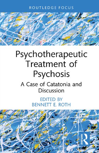 Psychotherapeutic Treatment of Psychosis: A Case of Catatonia and Discussion (Routledge Focus on Mental Health) (PDF/EPUB Version)