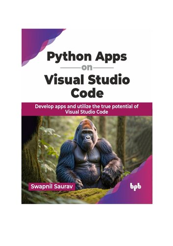 Python Apps on Visual Studio Code: Develop apps and utilize the true potential of Visual Studio Code (PDF/EPUB Version)