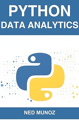 Python Data Analytics: Harnessing the Power of Python for Data Exploration, Analysis, and Visualization (PDF/EPUB Version)
