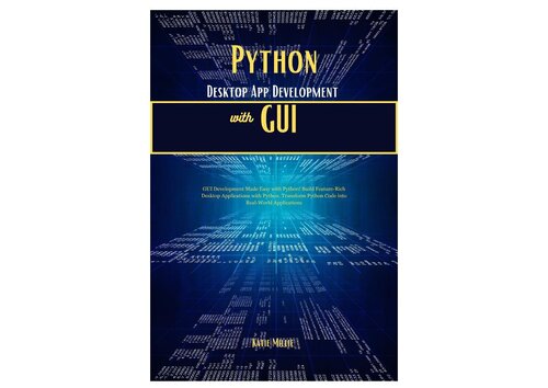 Python Desktop App Development with GUI: GUI Development Made Easy with Python! (PDF/EPUB Version)