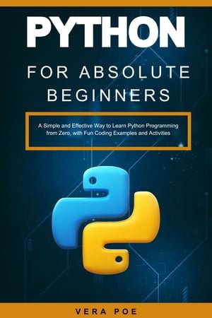 Python for Absolute Beginners A Simple and Effective Way to Learn Python Programming from Zero (PDF/EPUB Version)