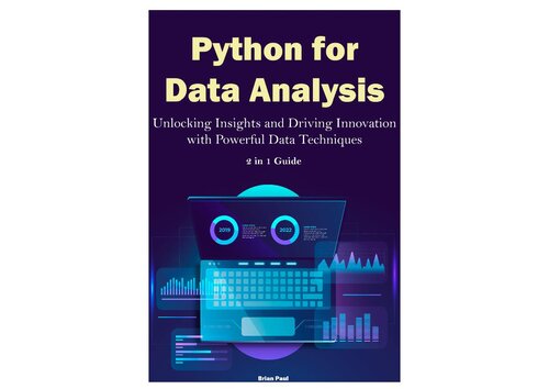 Python for Data Analysis Unlocking Insights and Driving Innovation with Powerful Data Techniques. 2 in 1 Guide (Brian Paul) (PDF/EPUB Version)