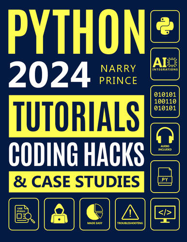 Python Programming for Beginners: From Basics to AI Integrations. 5-Minute Illustrated Tutorials, Coding Hacks, Hands-On Exercises & Case Studies to Master Python in 7 Days and Get Paid More (PDF/EPUB Version)
