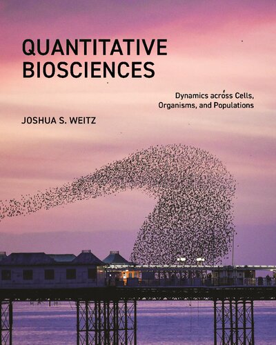 Quantitative Biosciences. Dynamics across Cells, Organisms, and Populations (PDF/EPUB Version)