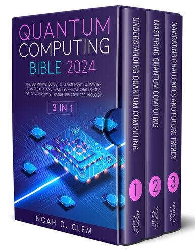 Quantum Computing Bible: [3in1] The Definitive Guide to Mastering Complexity and Face Technical Challenges of Tomorrow’s Transformative Technology (PDF/EPUB Version)