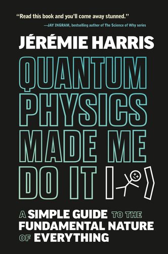 Quantum Physics Made Me Do It: A Simple Guide to the Fundamental Nature of Everything (PDF/EPUB Version)

