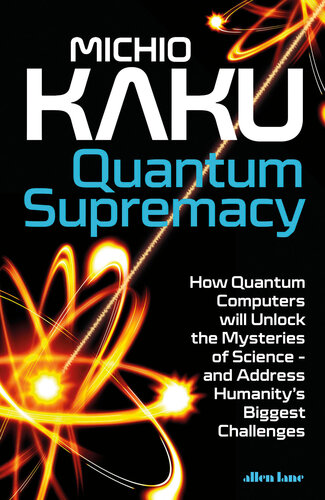 Quantum Supremacy: How Quantum Computers will Unlock the Mysteries of Science – and Address Humanity’s Biggest Challenges (PDF/EPUB Version)
