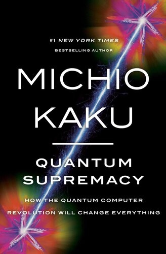 Quantum Supremacy: How the Quantum Computer Revolution Will Change Everything (PDF/EPUB Version)
