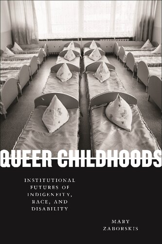 Queer Childhoods: Institutional Futures of Indigeneity, Race, and Disability (Sexual Cultures) (PDF/EPUB Version)