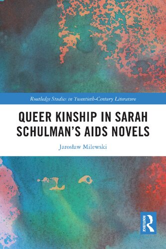 Queer Kinship in Sarah Schulman’s AIDS Novels (Routledge Studies in Twentieth-Century Literature) (PDF/EPUB Version)