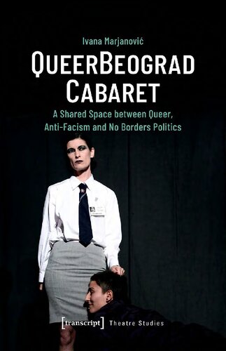 QueerBeograd Cabaret: A Shared Space between Queer, Anti-Facism and No Borders Politics (Theatre Studies) (PDF/EPUB Version)