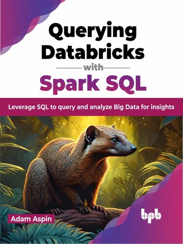 Querying Databricks with Spark SQL: Leverage SQL to query and analyze Big Data for insights (PDF/EPUB Version)
