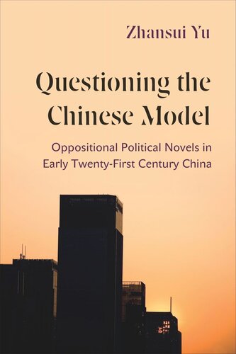 Questioning the Chinese Model: Oppositional Political Novels in Early Twenty-First Century China (PDF/EPUB Version)
