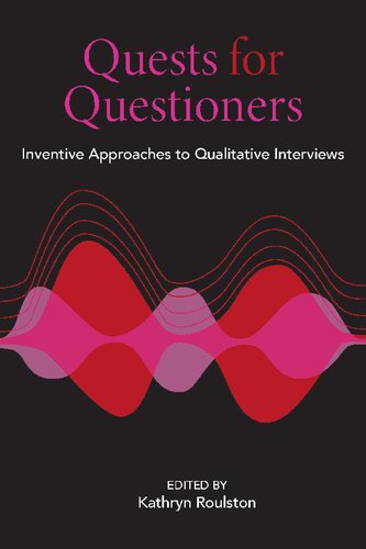 Quests for Questioners: Inventive Approaches to Qualitative Interviews (Qualitative Research Methodologies: Traditions, Designs, and Pedagogies) (PDF/EPUB Version)
