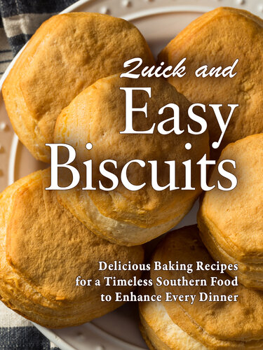 Quick and Easy Biscuits: Delicious Baking Recipes for a Timeless Southern Food to Enhance Every Dinner (PDF/EPUB Version)
