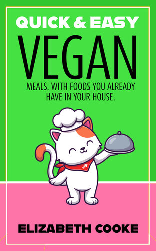 Quick and Easy Vegan Meals: With Foods You Already Have in Your House (PDF/EPUB Version)
