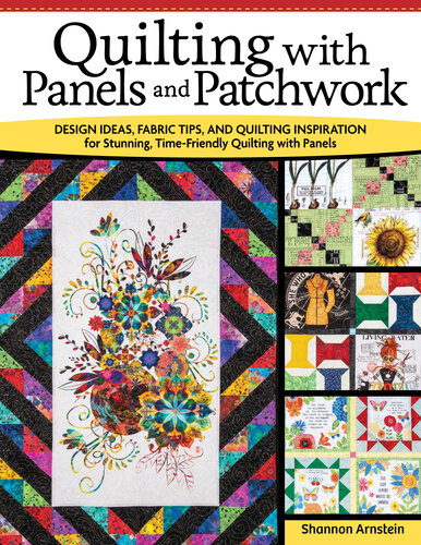 Quilting with Panels and Patchwork: Design Ideas, Fabric Tips, and Quilting Inspiration for Stunning, Time-Friendly Quilting with Panels (Landauer) Expert Insight for Quilters, 15 Panel Quilt Projects (PDF/EPUB Version)
