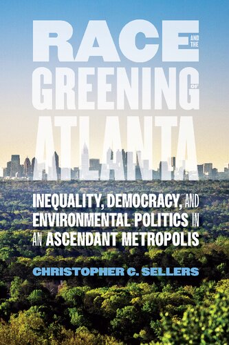 Race and the Greening of Atlanta: Inequality, Democracy, and Environmental Politics in an Ascendant Metropolis (PDF/EPUB Version)
