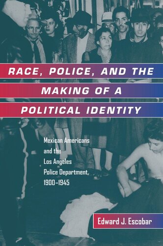 Race, Police, and the Making of a Political Identity: Mexican Americans and the Los Angeles Police Department, 1900-1945 (PDF/EPUB Version)
