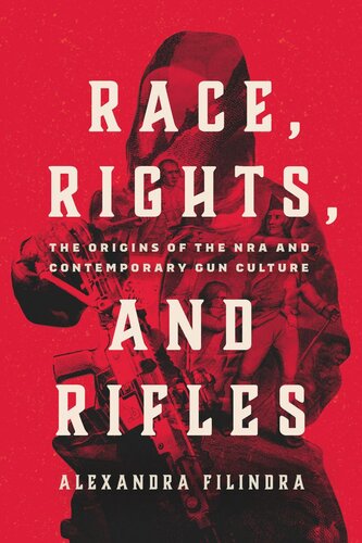Race, Rights, and Rifles: The Origins of the NRA and Contemporary Gun Culture (PDF/EPUB Version)
