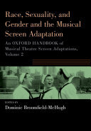Race, Sexuality, and Gender and the Musical Screen Adaptation: An Oxford Handbook of Musical Theatre Screen Adaptations, Volume 2 (PDF/EPUB Version)
