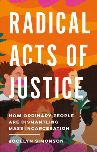 Radical Acts of Justice: How Ordinary People Are Dismantling Mass Incarceration (PDF/EPUB Version)
