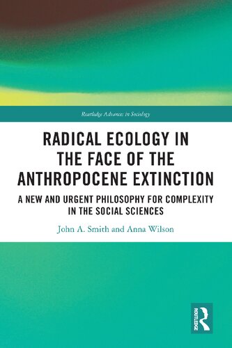 Radical Ecology in the Face of the Anthropocene Extinction: A New and Urgent Philosophy for Complexity in the Social Sciences (PDF/EPUB Version)