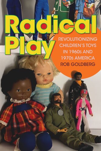 Radical Play: Revolutionizing Children’s Toys in 1960s and 1970s America (PDF/EPUB Version)
