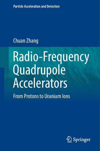Radio-Frequency Quadrupole Accelerators: From Protons to Uranium Ions (Particle Acceleration and Detection) (PDF/EPUB Version)
