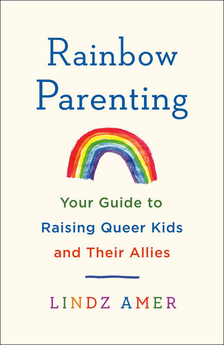 Rainbow Parenting: Your Guide to Raising Queer Kids and Their Allies (PDF/EPUB Version)
