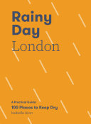 Rainy Day London: A Practical Guide: 100 Places to Keep Dry (PDF/EPUB Version)
