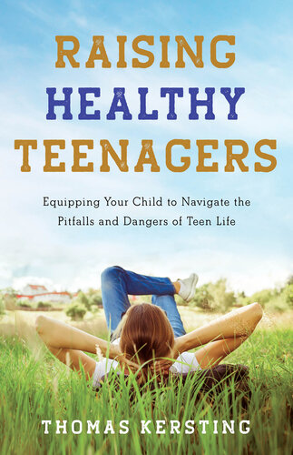 Raising Healthy Teenagers: Equipping Your Child to Navigate the Pitfalls and Dangers of Teen Life (PDF/EPUB Version)
